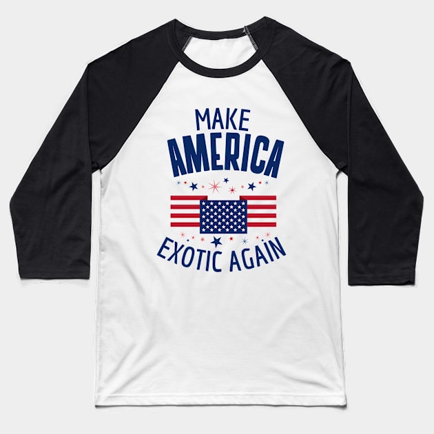 Make America Exotic Again Baseball T-Shirt by Waqasmehar